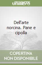 Dell'arte norcina. Pane e cipolla libro