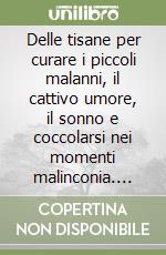 Delle tisane per curare i piccoli malanni, il cattivo umore, il sonno e coccolarsi nei momenti malinconia. Pane e cipolla libro