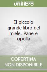 Il piccolo grande libro del miele. Pane e cipolla libro
