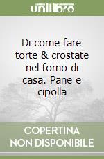 Di come fare torte & crostate nel forno di casa. Pane e cipolla libro