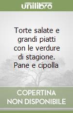 Torte salate e grandi piatti con le verdure di stagione. Pane e cipolla libro