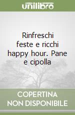 Rinfreschi feste e ricchi happy hour. Pane e cipolla libro