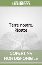 Terre nostre. Ricette libro