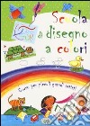 Scuola di disegno a colori. Ediz. illustrata libro