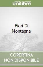 Fiori Di Montagna libro