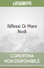 Riflessi Di Mare Nodi libro