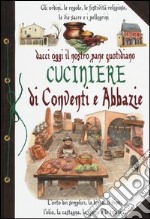 Dacci oggi il nostro pane quotidiano. Cuciniere di conventi e abbazie libro