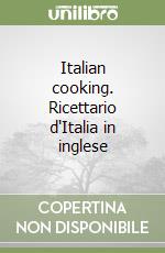 Italian cooking. Ricettario d'Italia in inglese libro