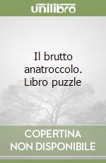 Il brutto anatroccolo. Libro puzzle libro