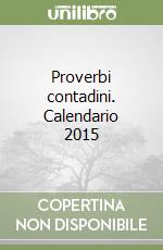 Proverbi contadini. Calendario 2015 libro