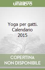 Yoga per gatti. Calendario 2015 libro