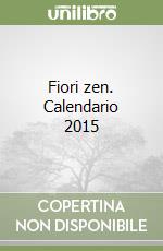 Fiori zen. Calendario 2015 libro