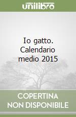 Io gatto. Calendario medio 2015 libro