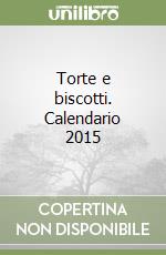 Torte e biscotti. Calendario 2015