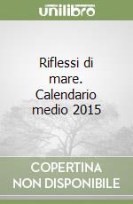 Riflessi di mare. Calendario medio 2015 libro