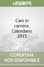 Cani in carriera. Calendario 2015 libro