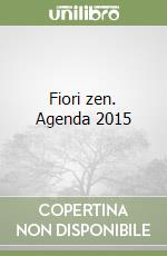 Fiori zen. Agenda 2015 libro