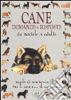 Cane. Domande & risposte da cucciolo a adulto libro