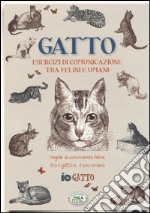 Gatto. Esercizi di comunicazione tra felini e umani. Regole di convivenza felice tra il gatto... e il suo umano libro