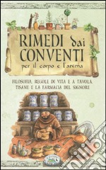 Rimedi dai conventi per il corpo e anima libro