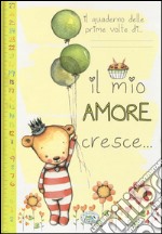 Il quaderno delle prime volte di... Il mio amore cresce... libro