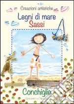 Creazioni artistiche legni di mare, sassi e conchiglie libro