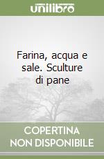 Farina, acqua e sale. Sculture di pane libro