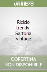 Riciclo trendy. Sartoria vintage libro