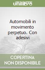 Automobili in movimento perpetuo. Con adesivi libro