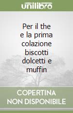 Per il the e la prima colazione biscotti dolcetti e muffin libro