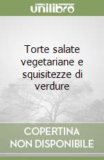 Torte salate vegetariane e squisitezze di verdure libro