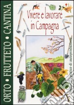 Vivere e lavorare in campagna. Orto frutteto dispensa cantina libro