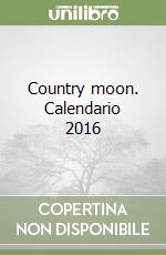 Country moon. Calendario 2016 libro