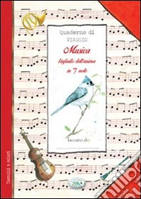 Musica. L'infinito dell'anima in 7 note. Quaderno di viaggio libro