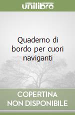 Quaderno di bordo per cuori naviganti libro