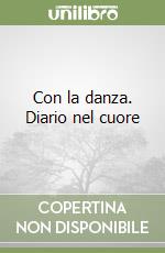 Con la danza. Diario nel cuore libro