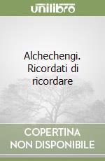 Alchechengi. Ricordati di ricordare libro