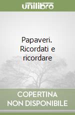 Papaveri. Ricordati e ricordare libro