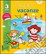 Super vacanze. 3 anni. Per la Scuola elementare libro