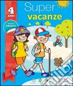 Super vacanze. 4 anni. Per la Scuola elementare libro