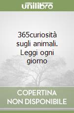 365curiosità sugli animali. Leggi ogni giorno libro