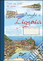 Borghi di Liguria. Come un canto di mare libro