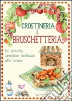 Crostineria & bruschetteria. La grande, semplice bellezza alla brace libro