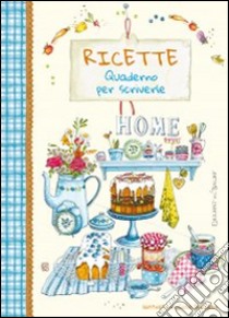 9788867217236 2015 - Ricette. Quaderno per scriverle. Home sweet