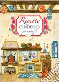 Ricette. Quaderno per scriverle