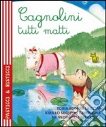 Cagnolini tutti matti. Ediz. illustrata