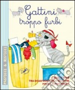 Gattini troppo furbi. Ediz. illustrata