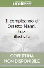 Il compleanno di Orsetto Manni. Ediz. illustrata libro