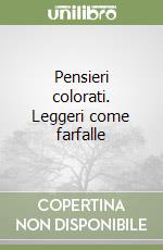 Pensieri colorati. Leggeri come farfalle libro