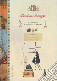 Quaderno di viaggio andata e ritorno... forse!!! libro